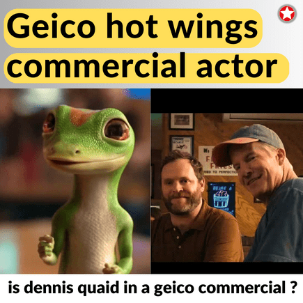 Geico hot wings commercial actor: Dennis Quaid