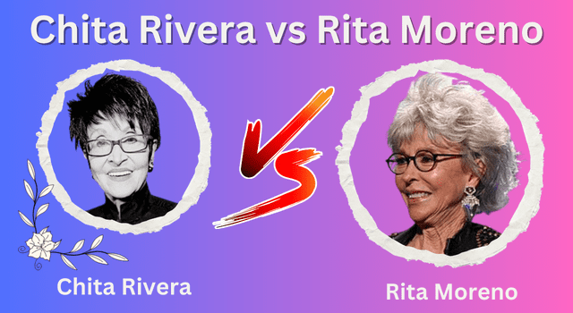Chita Rivera vs Rita Moreno: A Comparative Analysis of Two Iconic Actresses