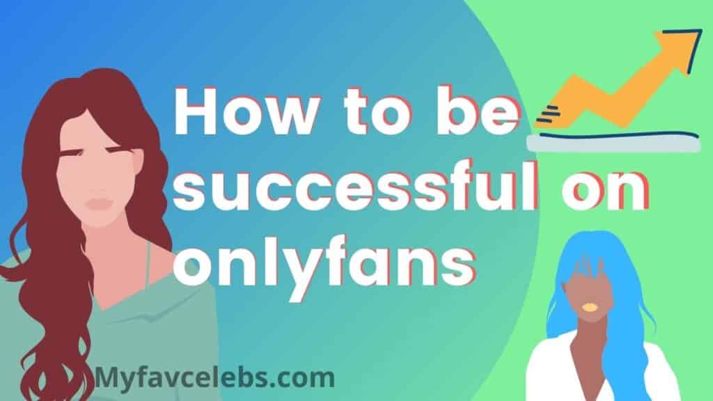How to be successful on onlyfans? 12 Steps to Succeed