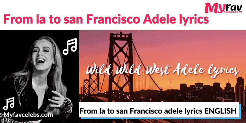 From la to san Francisco Adele lyrics (new wild wild west lyrics by adele)