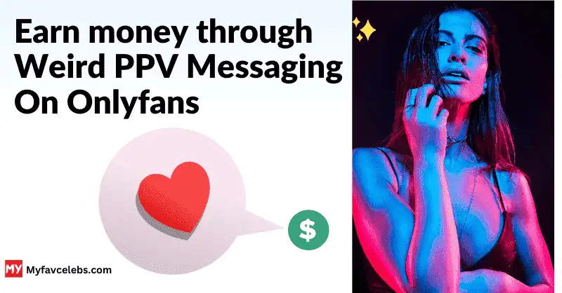 Earn money through Weird PPV messaging On onlyfans