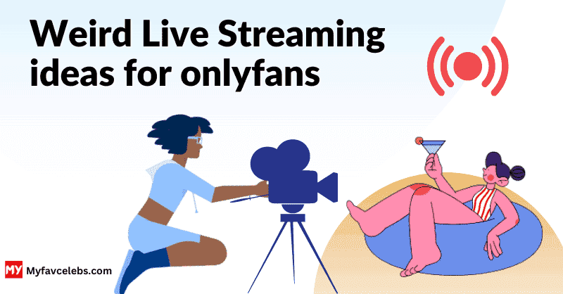 Weird Live streaming ideas for onlyfans
