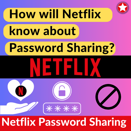 Read more about the article How will Netflix know about Password Sharing?