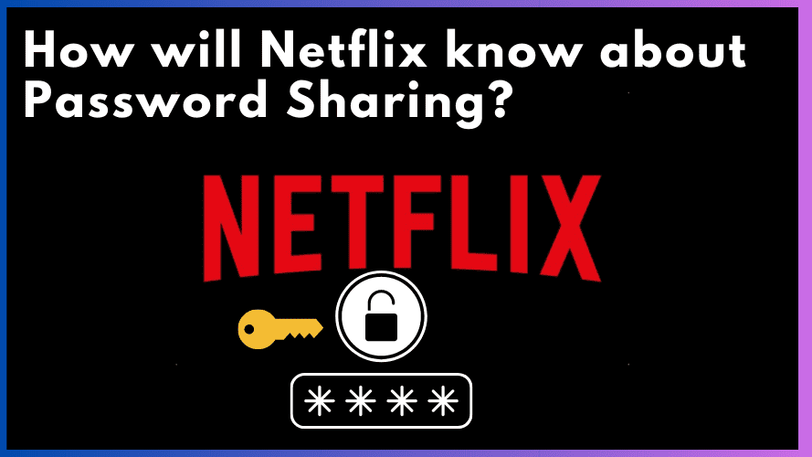 How will Netflix know about Password Sharing