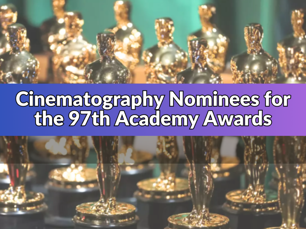 Cinematography Nominees for the 97th Academy Awards 2025