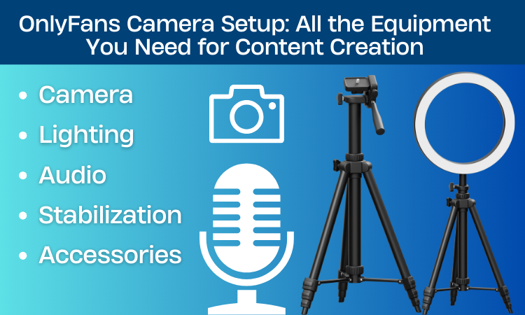 OnlyFans Camera Setup: All the Equipment You Need for Content Creation